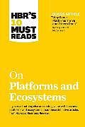 Couverture cartonnée HBR's 10 Must Reads on Platforms and Ecosystems (with bonus article by "Why Some Platforms Thrive and Others Don't" By Feng Zhu and Marco Iansiti) de Harvard Business Review, Iansiti Marco, Lakhani Karim R.