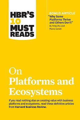 E-Book (epub) HBR's 10 Must Reads on Platforms and Ecosystems (with bonus article by "Why Some Platforms Thrive and Others Don't" By Feng Zhu and Marco Iansiti) von Harvard Business Review, Marco Iansiti, Karim R. Lakhani
