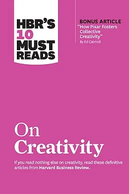 E-Book (epub) HBR's 10 Must Reads on Creativity (with bonus article "How Pixar Fosters Collective Creativity" By Ed Catmull) von Harvard Business Review, Francesca Gino, Adam Grant