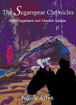 E-Book (epub) Sadie Sugarspear and Alasdair Astigan von Nicole Arlyn