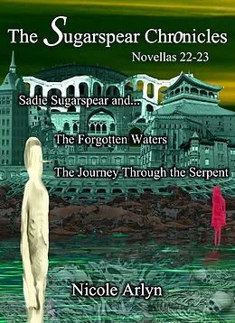 E-Book (epub) Sadie Sugarspear and the Forgotten Waters, and The Journey Through the Serpent von Nicole Arlyn