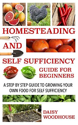 E-Book (epub) Homesteading and Self Sufficiency Guide for Beginners von Daisy Woodhouse