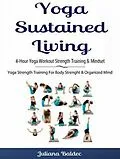 E-Book (epub) Yoga Sustained Living: 4-Hour Yoga Workout Strength Training & Mindset von Juliana Baldec