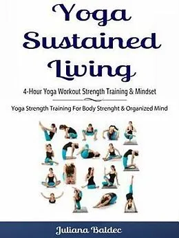 E-Book (epub) Yoga Sustained Living: 4-Hour Yoga Workout Strength Training & Mindset von Juliana Baldec