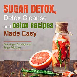 eBook (epub) Sugar Detox, Detox Cleanse and Detox Recipes Made Easy: Beat Sugar Cravings and Sugar Addiction de Speedy Publishing