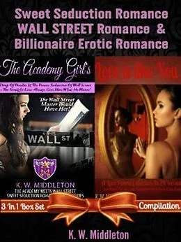 E-Book (epub) Sweet Seduction Romance WALL STREET Romance & Billionaire Erotic Romance - 2 In 1 Box Set: 2 In 1 Box Set: The Academy Girl's Drop Of Doubt - Volume 1 (The Wall Street Billionaire Saga) + Love Is Like You von K. W. Middleton