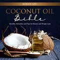 E-Book (epub) Coconut Oil Bible: (Boxed Set): Benefits, Remedies and Tips for Beauty and Weight Loss von Speedy Publishing