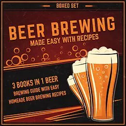 E-Book (epub) Beer Brewing Made Easy With Recipes (Boxed Set): 3 Books In 1 Beer Brewing Guide With Easy Homeade Beer Brewing Recipes von Speedy Publishing