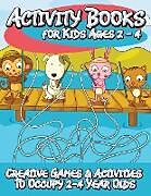 Couverture cartonnée Activity Books for Kids 2 - 4 (Creative Games & Activities to Occupy 2-4 Year Olds) de Speedy Publishing Llc