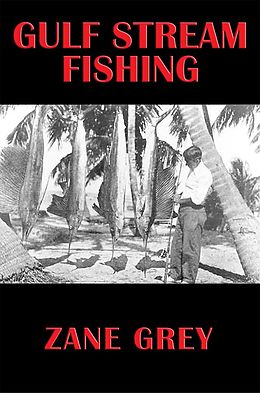 E-Book (epub) Gulf Stream Fishing von Zane Grey