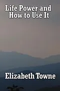 E-Book (epub) Life Power and How to Use It von Elizabeth Towne