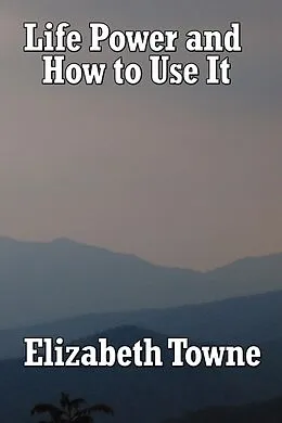 E-Book (epub) Life Power and How to Use It von Elizabeth Towne