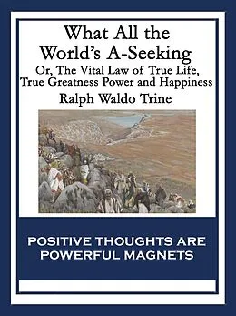 E-Book (epub) What All the World's A-Seeking von Ralph Waldo Trine