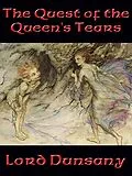 E-Book (epub) The Quest of the Queen's Tears von Lord Dunsany