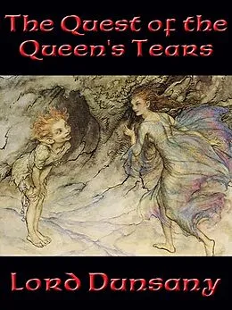 E-Book (epub) The Quest of the Queen's Tears von Lord Dunsany