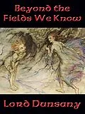 E-Book (epub) Beyond the Fields We Know von Lord Dunsany
