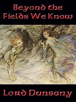 E-Book (epub) Beyond the Fields We Know von Lord Dunsany