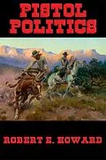 E-Book (epub) Pistol Politics von Robert E. Howard