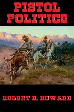E-Book (epub) Pistol Politics von Robert E. Howard