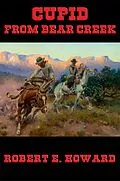 E-Book (epub) Cupid From Bear Creek von Robert E. Howard