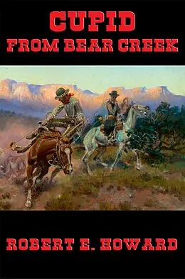 E-Book (epub) Cupid From Bear Creek von Robert E. Howard