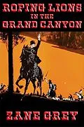 E-Book (epub) Roping Lions in the Grand Canyon von Zane Grey