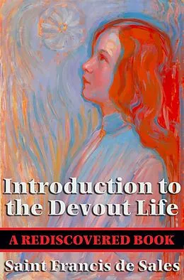 E-Book (epub) Introduction to the Devout Life (Rediscovered Books) von Saint Francis De Sales