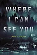 E-Book (epub) Where I Can See You von Larry D. Sweazy