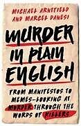 Livre Relié Murder in Plain English: From Manifestos to Memes--Looking at Murder Through the Words of Killers de Michael Arntfield, Marcel Danesi