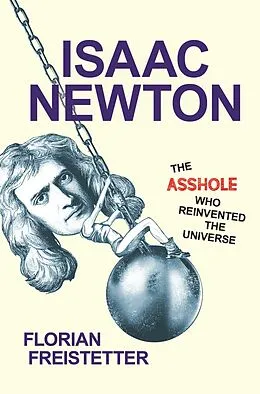 E-Book (epub) Isaac Newton, The Asshole Who Reinvented the Universe von Florian Freistetter