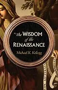 E-Book (epub) Wisdom of the Renaissance von Michael K. Kellogg
