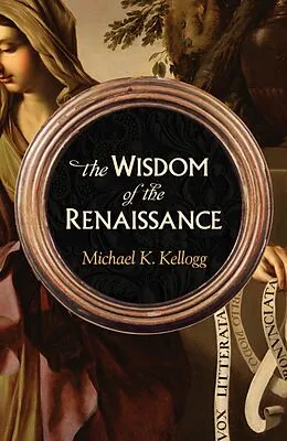 E-Book (epub) Wisdom of the Renaissance von Michael K. Kellogg