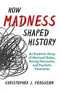 E-Book (epub) How Madness Shaped History von Christopher J. Ferguson