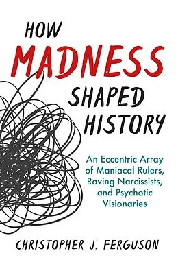 E-Book (epub) How Madness Shaped History von Christopher J. Ferguson