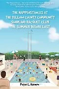 E-Book (epub) The Happenstances at the Yellow County Community Swim and Racquet Club the Summer Before Last von Peter L. Harmon