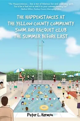 E-Book (epub) The Happenstances at the Yellow County Community Swim and Racquet Club the Summer Before Last von Peter L. Harmon