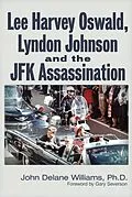 E-Book (epub) Lee Harvey Oswald, Lyndon Johnson & the JFK Assassination von John Delane Williams