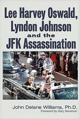 E-Book (epub) Lee Harvey Oswald, Lyndon Johnson & the JFK Assassination von John Delane Williams