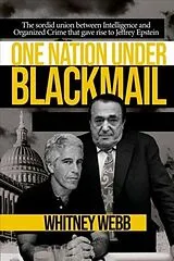 Kartonierter Einband One Nation Under Blackmail: The Sordid Union Between Intelligence and Crime That Gave Rise to Jeffrey Epstein, Vol.1 von Whitney Alyse Webb