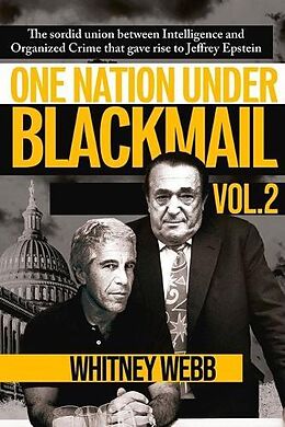 Kartonierter Einband One Nation Under Blackmail: The Sordid Union Between Intelligence and Organized Crime That Gave Rise to Jeffrey Epstein Volume 2 von Whitney Alyse Webb