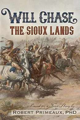 E-Book (epub) Will Chase, &quote;The Sioux Lands&quote; von Robert Lee Primeaux