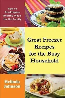 E-Book (epub) Great Freezer Recipes for the Busy Household von Melinda Johnson