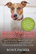 Kartonierter Einband Homemade Dog Food Recipes von Bowe Packer