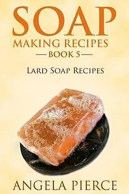 E-Book (epub) Soap Making Recipes Book 5 von Angela Pierce