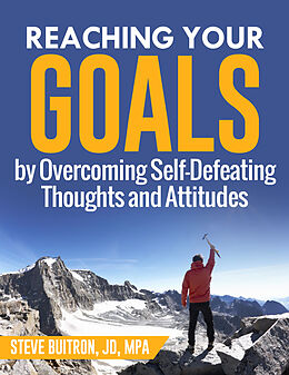 E-Book (epub) Reaching Your Goals by Overcoming Self-Defeating Thoughts and Attitudes von Steve Buitron