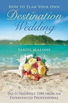 E-Book (epub) How to Plan Your Own Destination Wedding von Sandy Malone