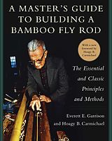eBook (epub) A Master's Guide to Building a Bamboo Fly Rod de Everett E. Garrison, Hoagy B. Carmichael