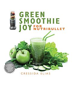 E-Book (epub) Green Smoothie Joy for Nutribullet von Cressida Elias