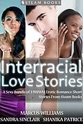 E-Book (epub) Interracial Love Stories - A Sexy Bundle of 3 BWWM Erotic Romance Short Stories From Steam Books von Sandra Sinclair, Marcus Williams, Shanika Patrice