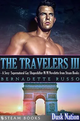 E-Book (epub) The Travelers III - A Sexy Supernatural Gay Shapeshifter M/M Novelette from Steam Books von Bernadette Russo, Steam Books